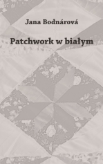 Jana Bodnárová: Patchwork w białym